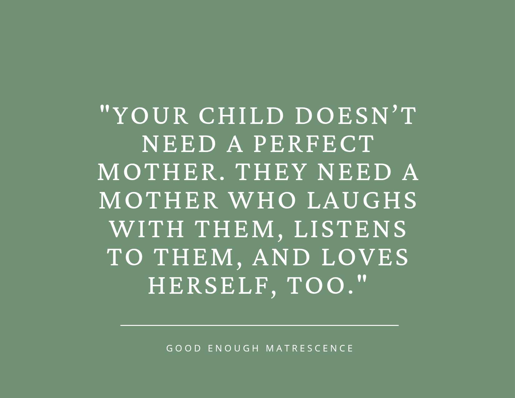 Quote about children, mothers, and love on a green background, attributed to Good Enough Matrescence.