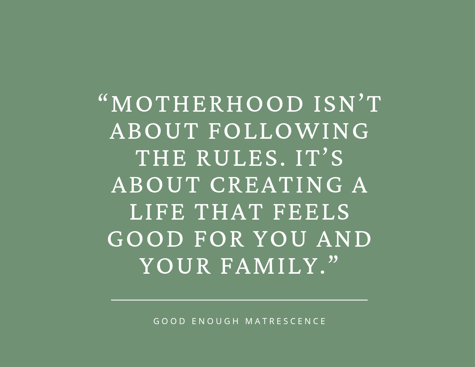 Quote about motherhood and creating a fulfilling life for family, attributed to Good Enough Matrescence, on a green background.
