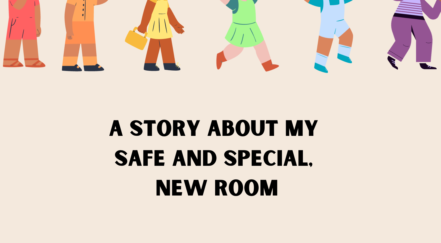 Text on a beige background reads: 'A story about my safe and special. New room.'
