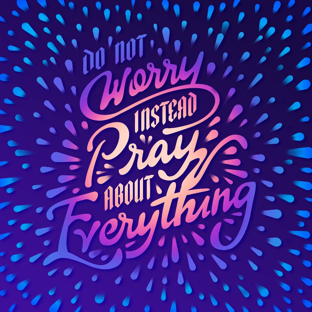 Inspirational quote with colorful text on a dark background, reading 'Do not worry, instead pray about everything,' surrounded by decorative elements.
