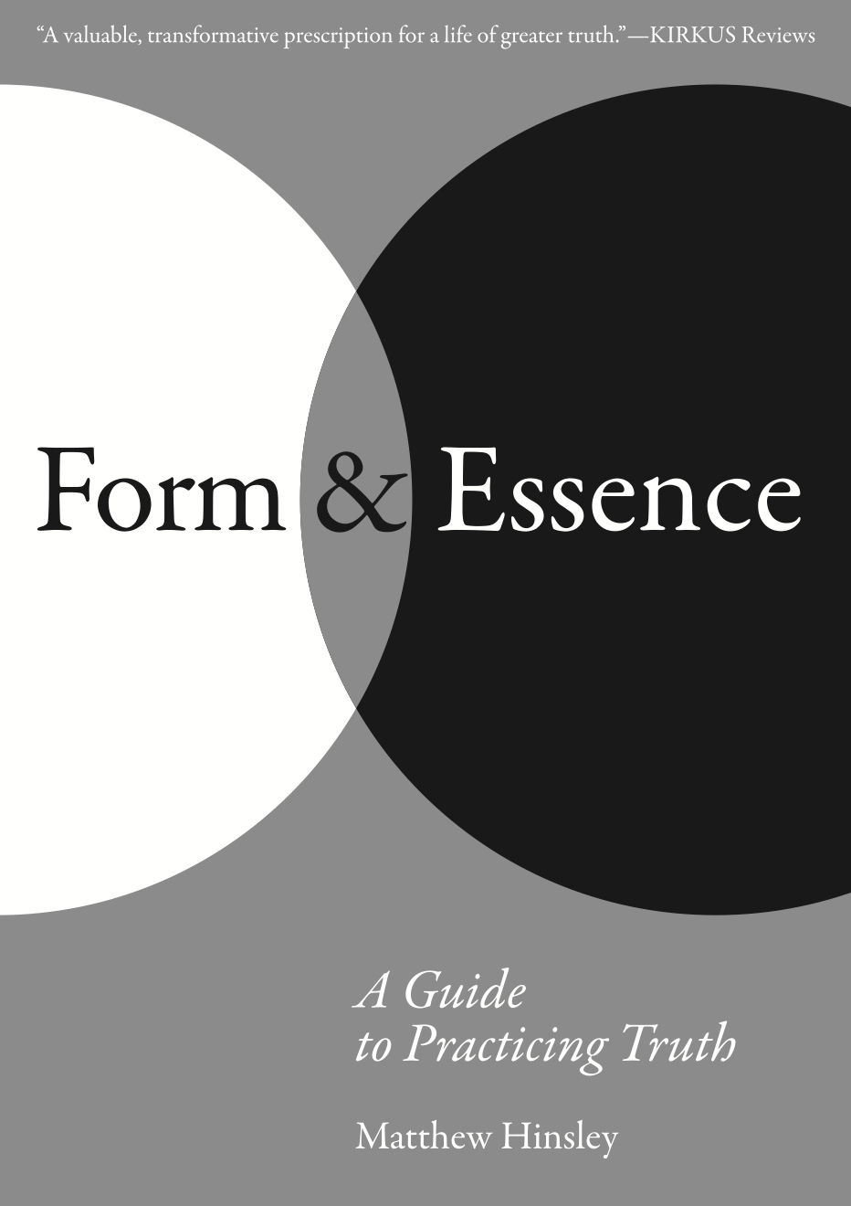 Book cover titled 'Form & Essence' with a black and white overlapping circle design, subtitle 'A Guide to Practicing Truth,' author Matthew Hinsley.