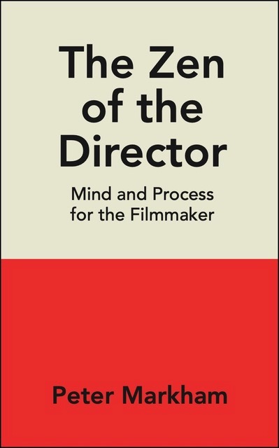 Book cover titled 'The Zen of the Director' with subtitle 'Mind and Process for the Filmmaker' and author 'Peter Markham'.
